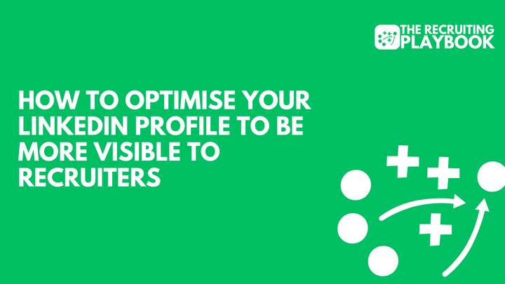 How to Optimise Your LinkedIn Profile to be more visible to Recruiters