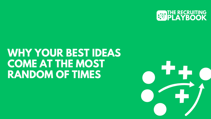 Why your best ideas come at the most random of times
