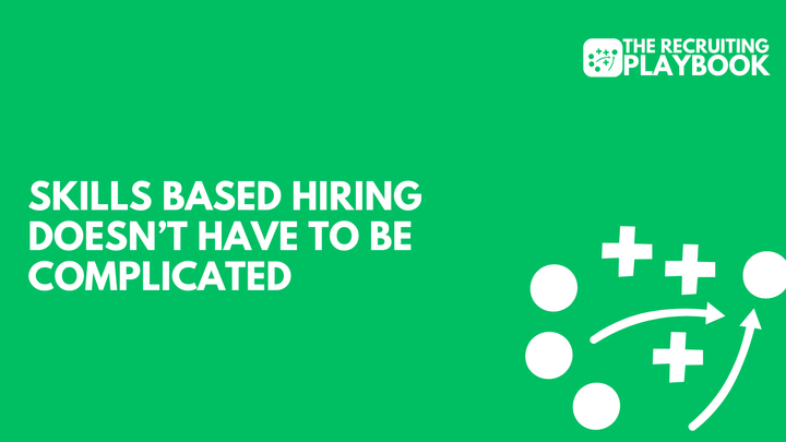 Skills Based Hiring Doesn’t Have To Be Complicated