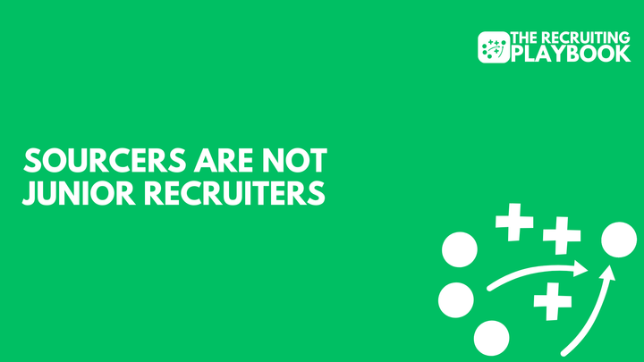 Sourcers Are Not Junior Recruiters