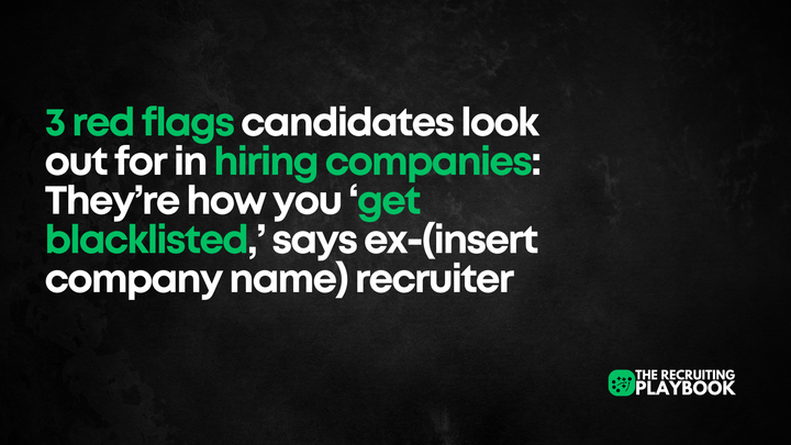 3 red flags candidates look out for in hiring companies: They’re how you ‘get blacklisted,’ says ex-(insert company name) recruiter
